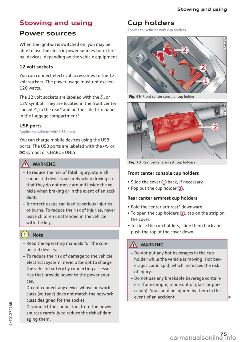 AUDI E-TRON 2019 Manual PDF 4KE012721BB
Stowing and using
Stowing and using
Power sources
When the ignition is switched on, you may be
able to use the electric power sources for exter-
nal devices, depending on the vehi AUDI E-TRON 2019 Manual PDF 4KE012721BB
Stowing and using
Stowing and using
Power sources
When the ignition is switched on, you may be
able to use the electric power sources for exter-
nal devices, depending on the vehi