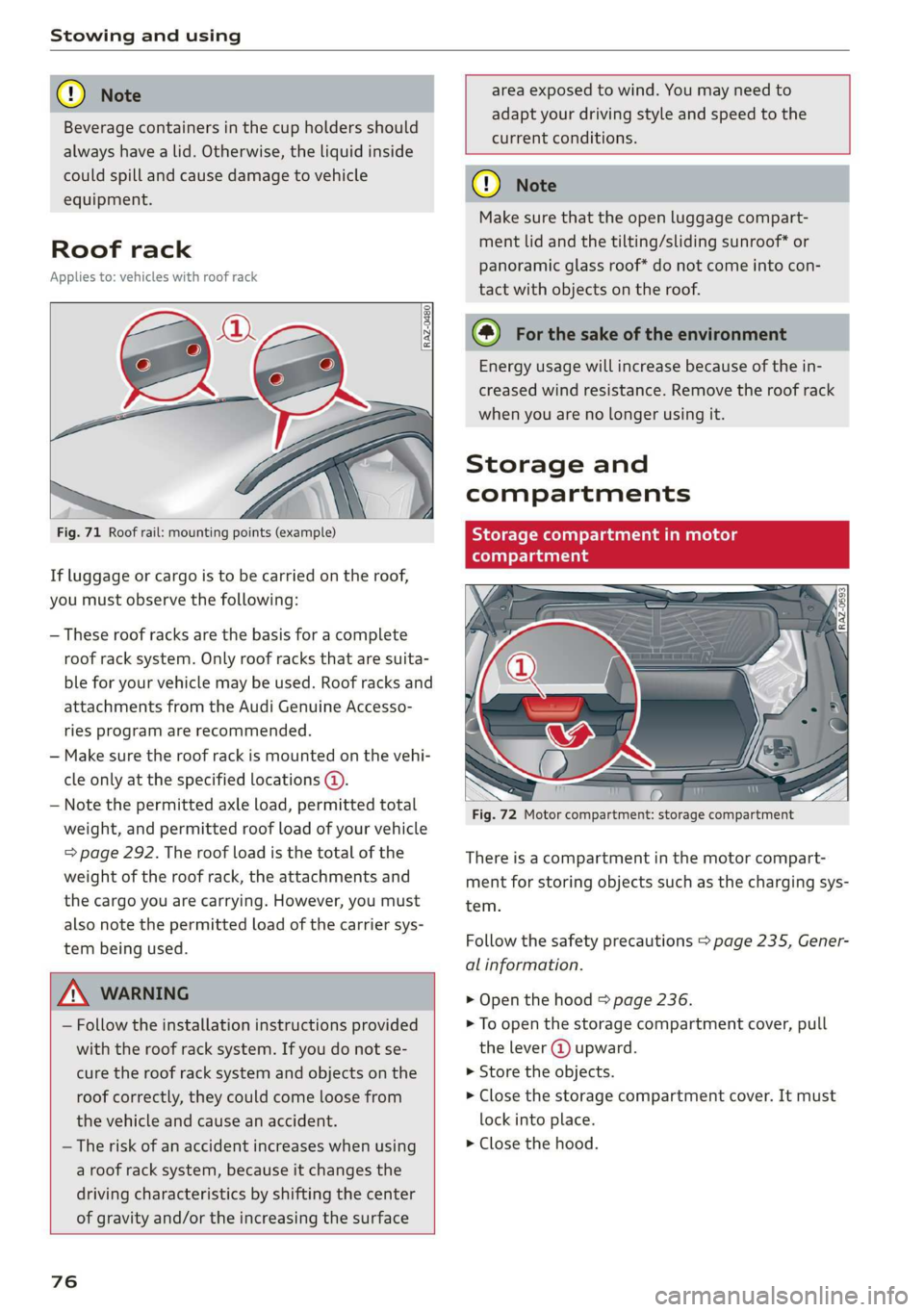 AUDI E-TRON 2019 Owners Manual Stowing and using
® Note
Beverage containers in the cup holders should
always
have a lid. Otherwise, the liquid inside
could spill and cause damage to vehicle
equipment.
Roof rack
Applies AUDI E-TRON 2019 Owners Manual Stowing and using
® Note
Beverage containers in the cup holders should
always
have a lid. Otherwise, the liquid inside
could spill and cause damage to vehicle
equipment.
Roof rack
Applies