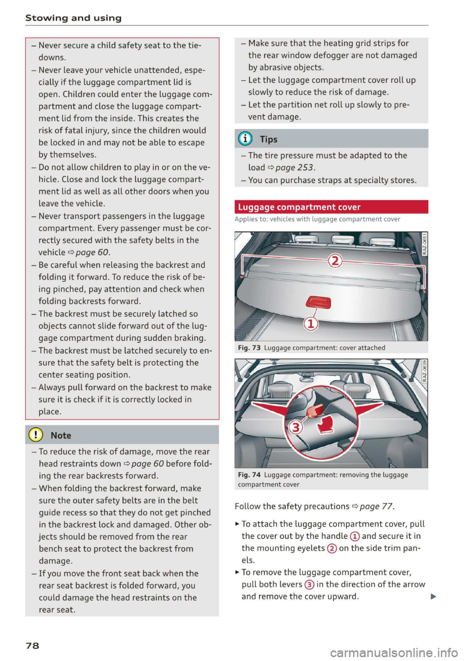 AUDI E-TRON 2019 Manual PDF Stowing and using
— Never secure a child safety seat to the tie-
downs.
— Never leave your vehicle unattended, espe-
cially if the luggage compartment lid is
open. Children could enter AUDI E-TRON 2019 Manual PDF Stowing and using
— Never secure a child safety seat to the tie-
downs.
— Never leave your vehicle unattended, espe-
cially if the luggage compartment lid is
open. Children could enter