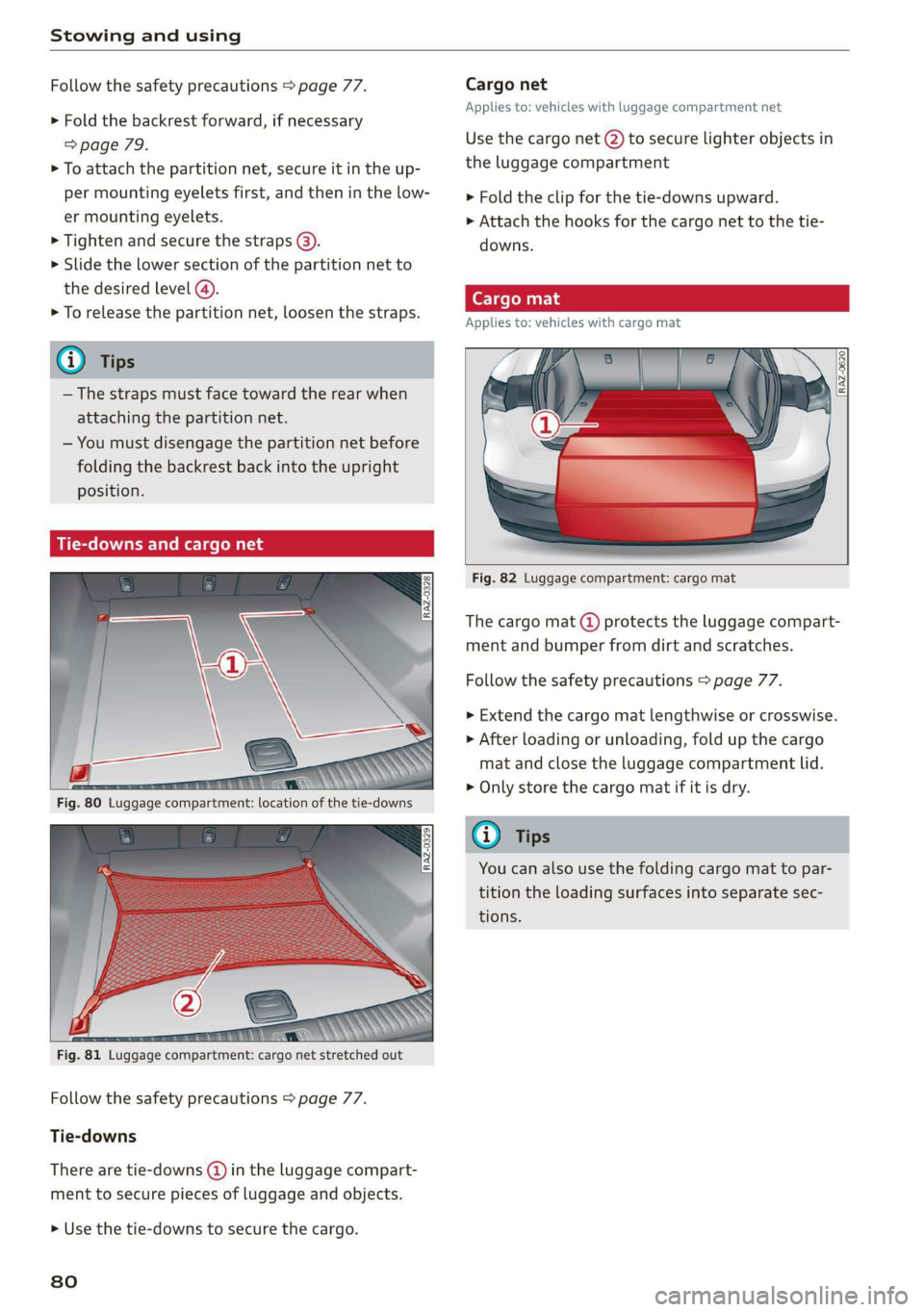 AUDI E-TRON 2019 Manual Online Stowing and using
Follow the safety precautions > page 77.
> Fold the backrest forward, if necessary
> page 79.
> To attach the partition net, secure it in the up-
per mounting eyelets first, AUDI E-TRON 2019 Manual Online Stowing and using
Follow the safety precautions > page 77.
> Fold the backrest forward, if necessary
> page 79.
> To attach the partition net, secure it in the up-
per mounting eyelets first,