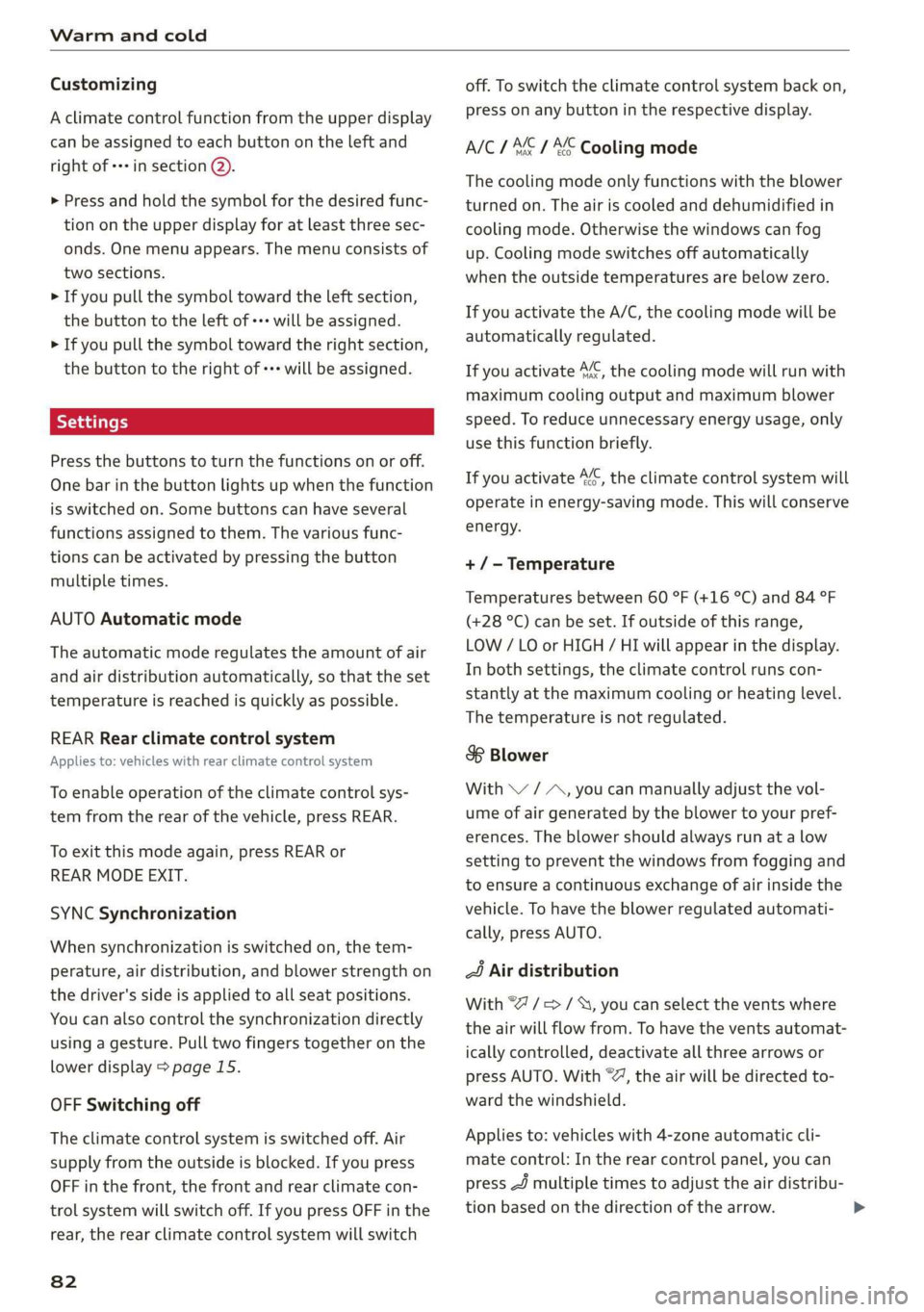 AUDI E-TRON 2019 Owners Manual Warm and cold
Customizing
A climate control function from the upper display
can be assigned to each button on the left and
right of +++ in section @).
> Press and hold the symbol for the desir AUDI E-TRON 2019 Owners Manual Warm and cold
Customizing
A climate control function from the upper display
can be assigned to each button on the left and
right of +++ in section @).
> Press and hold the symbol for the desir