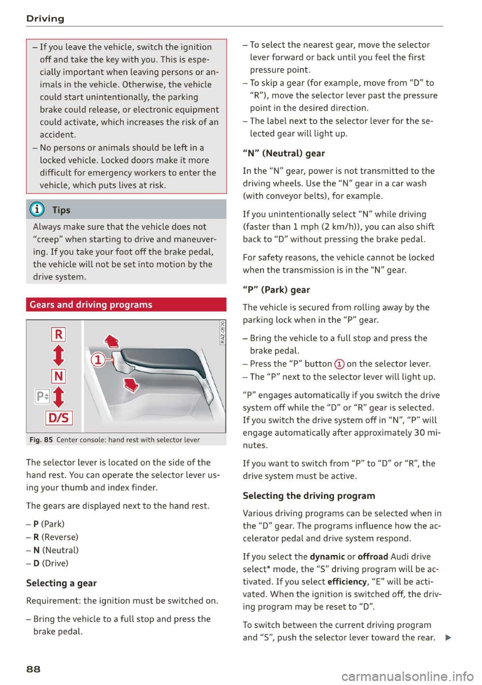AUDI E-TRON 2019 Manual Online Driving
— If you leave the vehicle, switch the ignition
off and take the key with you. This is espe-
cially important when leaving persons or an-
imals in the vehicle. Otherwise, the vehi AUDI E-TRON 2019 Manual Online Driving
— If you leave the vehicle, switch the ignition
off and take the key with you. This is espe-
cially important when leaving persons or an-
imals in the vehicle. Otherwise, the vehi