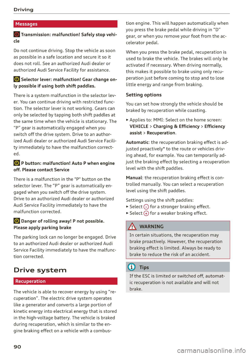 AUDI E-TRON 2019 Owners Manual Driving
Messages
i Transmission: malfunction! Safely stop vehi-
cle
Do not continue driving. Stop the vehicle as soon
as possible in a safe location and secure it so it
does not roll. See an AUDI E-TRON 2019 Owners Manual Driving
Messages
i Transmission: malfunction! Safely stop vehi-
cle
Do not continue driving. Stop the vehicle as soon
as possible in a safe location and secure it so it
does not roll. See an
