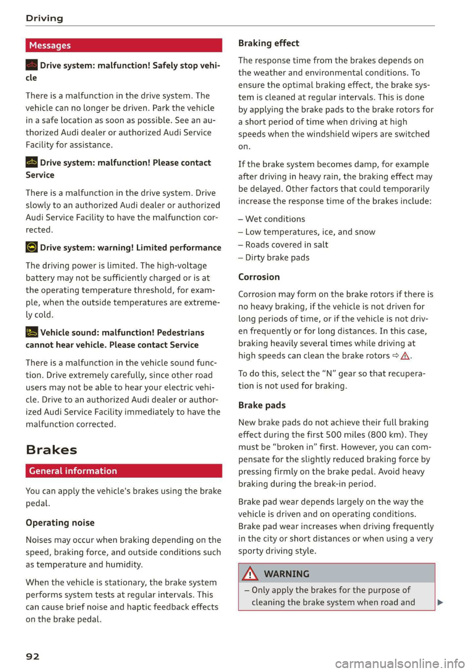 AUDI E-TRON 2019 Owners Manual Driving
Messages
B Drive system: malfunction! Safely stop vehi-
cle
There is a malfunction in the drive system. The
vehicle can no longer be driven. Park the vehicle
in a safe location as so AUDI E-TRON 2019 Owners Manual Driving
Messages
B Drive system: malfunction! Safely stop vehi-
cle
There is a malfunction in the drive system. The
vehicle can no longer be driven. Park the vehicle
in a safe location as so