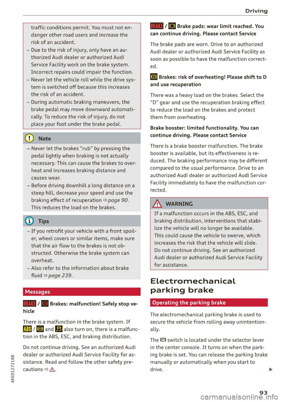 AUDI E-TRON 2019 Owners Manual 4KE012721BB
Driving
traffic conditions permit. You must not en-
danger other road users and increase the
risk of an accident.
— Due to the risk of injury, only have an au-
thorized Audi AUDI E-TRON 2019 Owners Manual 4KE012721BB
Driving
traffic conditions permit. You must not en-
danger other road users and increase the
risk of an accident.
— Due to the risk of injury, only have an au-
thorized Audi