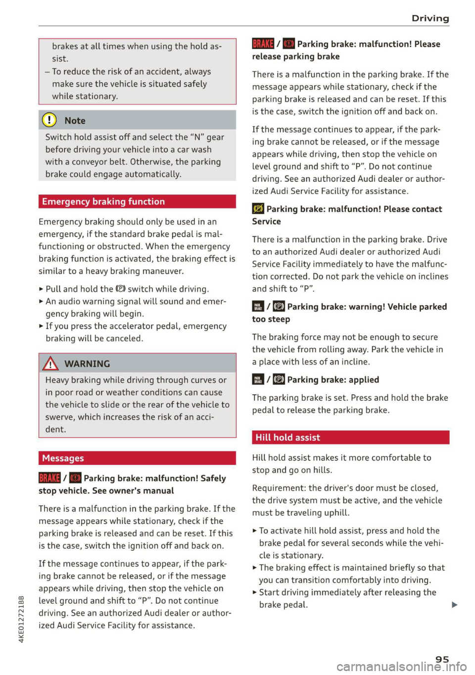 AUDI E-TRON 2019 Owners Manual 4KE012721BB
Driving
brakes at all times when using the hold as-
sist.
—To reduce the risk of an accident, always
make sure the vehicle is situated safely
while stationary.
@) N AUDI E-TRON 2019 Owners Manual 4KE012721BB
Driving
brakes at all times when using the hold as-
sist.
—To reduce the risk of an accident, always
make sure the vehicle is situated safely
while stationary.
@) N