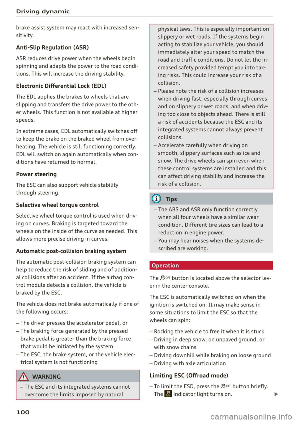 AUDI Q3 2020 Owners Manual Driving dynamic
brake assist system may react with increased sen-
sitivity.
Anti-Slip Regulation (ASR)
ASR reduces drive power when the wheels begin
spinning and adapts the power to the road c AUDI Q3 2020 Owners Manual Driving dynamic
brake assist system may react with increased sen-
sitivity.
Anti-Slip Regulation (ASR)
ASR reduces drive power when the wheels begin
spinning and adapts the power to the road c