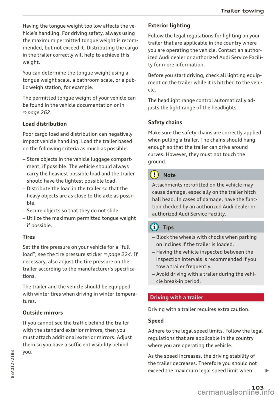 AUDI Q3 2020 Owners Manual 83A012721BB
Trailer towing
Having the tongue weight too low affects the ve-
hicle's handling. For driving safety, always using
the maximum permitted tongue weight is recom-
mended, but n AUDI Q3 2020 Owners Manual 83A012721BB
Trailer towing
Having the tongue weight too low affects the ve-
hicle's handling. For driving safety, always using
the maximum permitted tongue weight is recom-
mended, but n