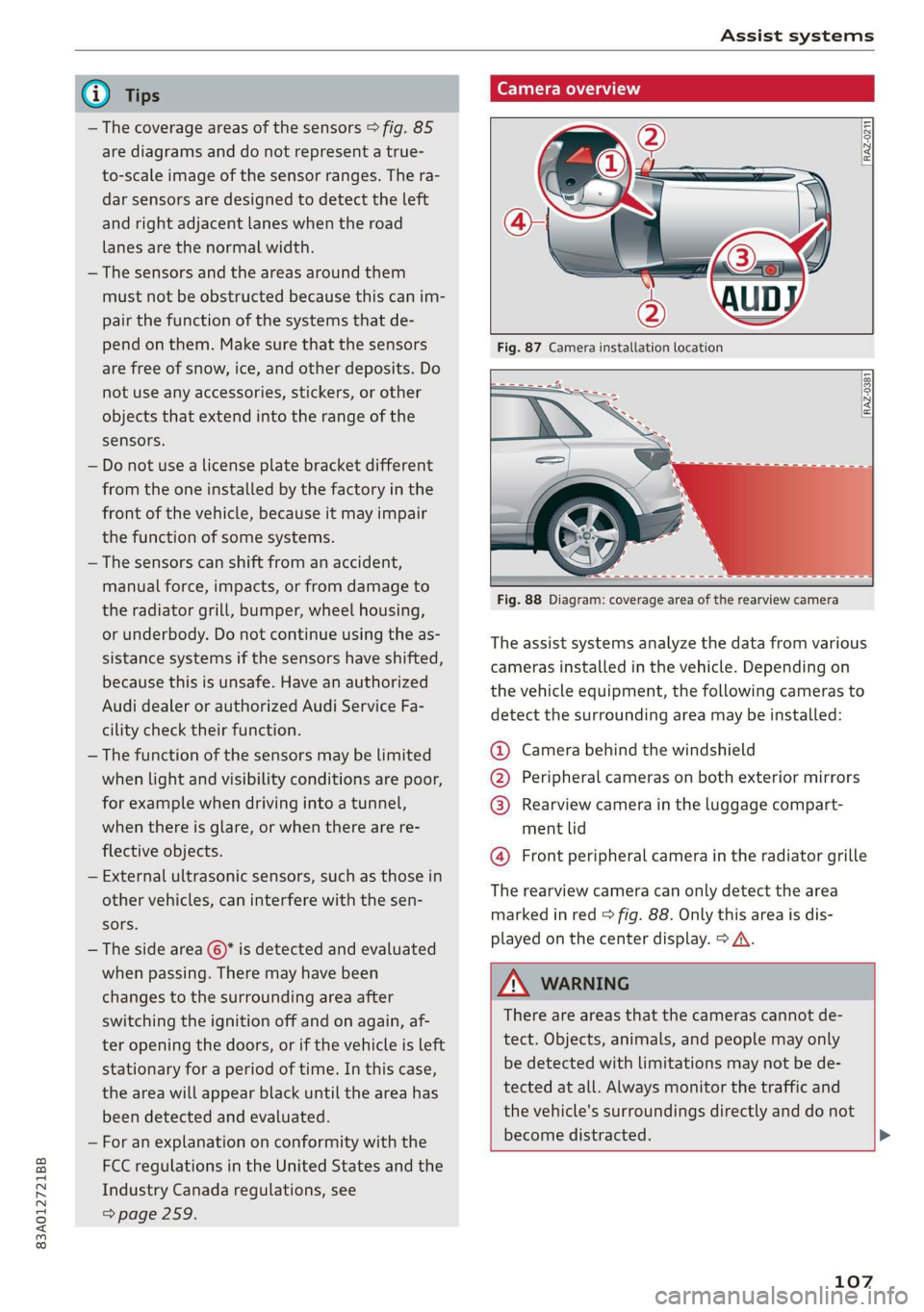 AUDI Q3 2020 Owners Manual 83A012721BB
Assist systems
@) Tips
— The coverage areas of the sensors > fig. 85
are diagrams and do not represent a true-
to-scale image of the sensor ranges. The ra-
dar sensors are desig AUDI Q3 2020 Owners Manual 83A012721BB
Assist systems
@) Tips
— The coverage areas of the sensors > fig. 85
are diagrams and do not represent a true-
to-scale image of the sensor ranges. The ra-
dar sensors are desig