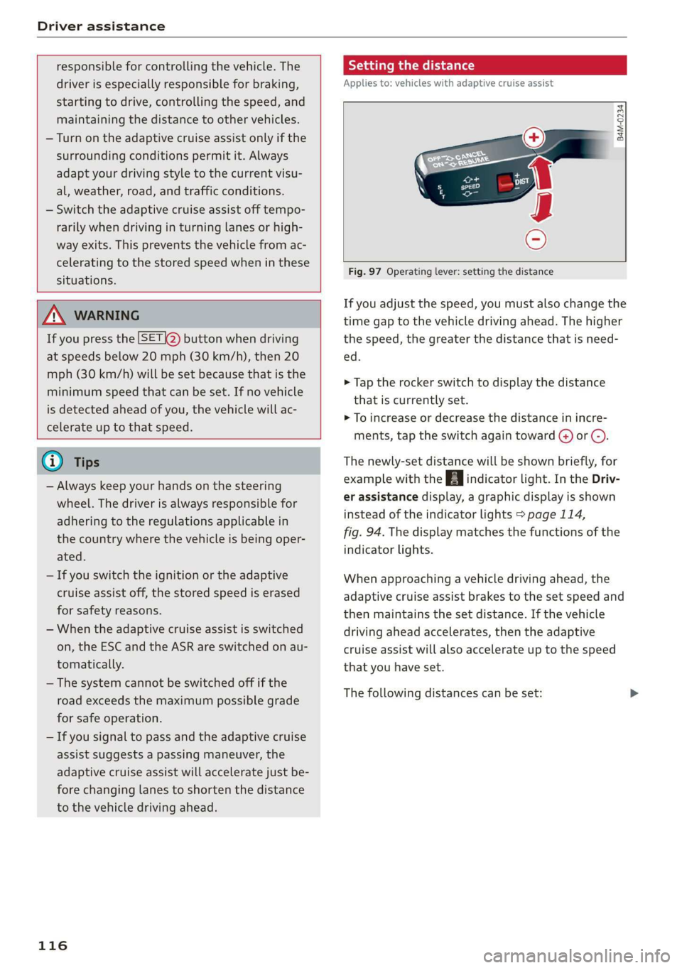 AUDI Q3 2020 Owners Manual Driver assistance
responsible for controlling the vehicle. The
driver is especially responsible for braking,
starting to drive, controlling the speed, and
maintaining the distance to other v AUDI Q3 2020 Owners Manual Driver assistance
responsible for controlling the vehicle. The
driver is especially responsible for braking,
starting to drive, controlling the speed, and
maintaining the distance to other v
