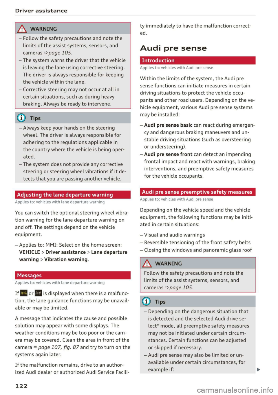 AUDI Q3 2020  Owners Manual Driver assistance 
  
  
ZA WARNING 
— Follow the safety precautions and note the 
limits of the assist systems, sensors, and 
cameras > page 105. 
— The system warns the driver that the vehicle 
