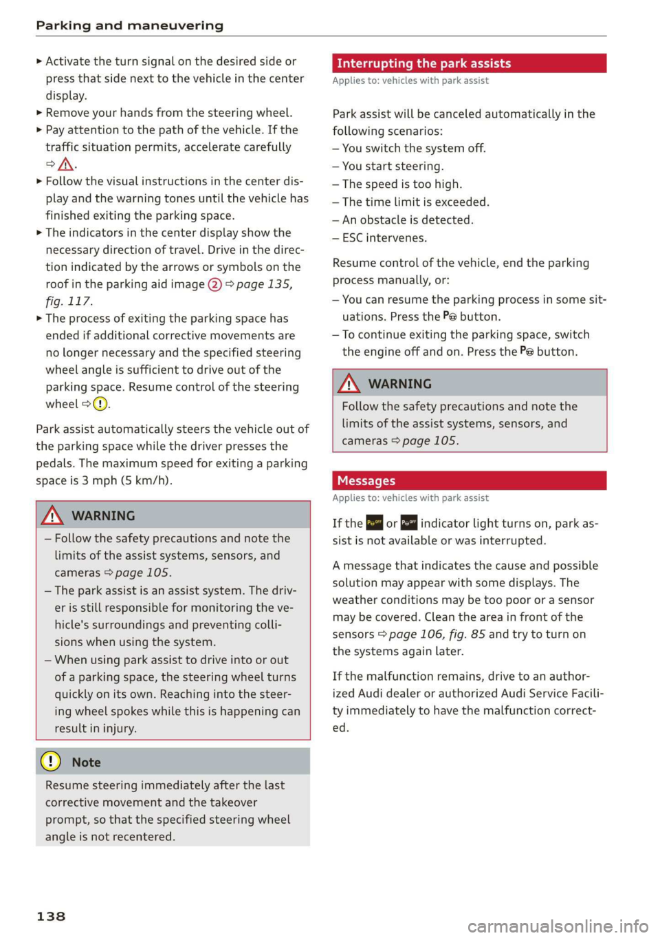 AUDI Q3 2020 Owners Manual Parking and maneuvering
> Activate the turn signal on the desired side or
press that side next to the vehicle in the center
display.
> Remove your hands from the steering wheel.
> Pay attentio AUDI Q3 2020 Owners Manual Parking and maneuvering
> Activate the turn signal on the desired side or
press that side next to the vehicle in the center
display.
> Remove your hands from the steering wheel.
> Pay attentio