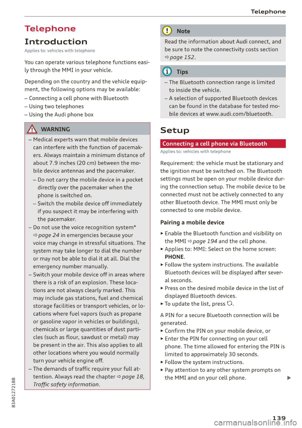 AUDI Q3 2020 Owners Manual 83A012721BB
Telephone
Telephone
Introduction
Applies to: vehicles with telephone
You can operate various telephone functions easi-
ly through the MMI in your vehicle.
Depending on the countr AUDI Q3 2020 Owners Manual 83A012721BB
Telephone
Telephone
Introduction
Applies to: vehicles with telephone
You can operate various telephone functions easi-
ly through the MMI in your vehicle.
Depending on the countr