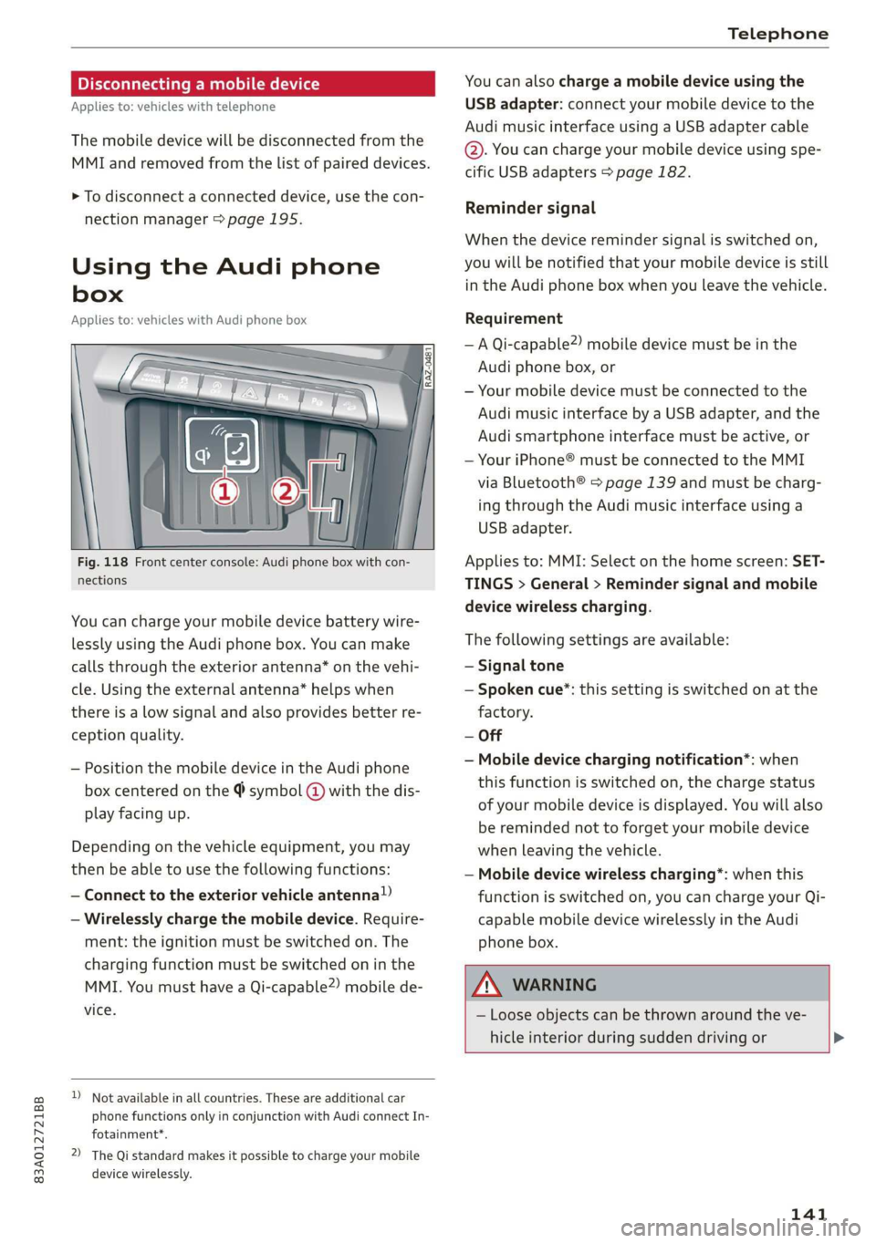 AUDI Q3 2020 Owners Manual 83A012721BB
Telephone
Disconnecting a mobile device
Applies to: vehicles with telephone
The mobile device will be disconnected from the
MMI and removed from the list of paired devices.
> To d AUDI Q3 2020 Owners Manual 83A012721BB
Telephone
Disconnecting a mobile device
Applies to: vehicles with telephone
The mobile device will be disconnected from the
MMI and removed from the list of paired devices.
> To d
