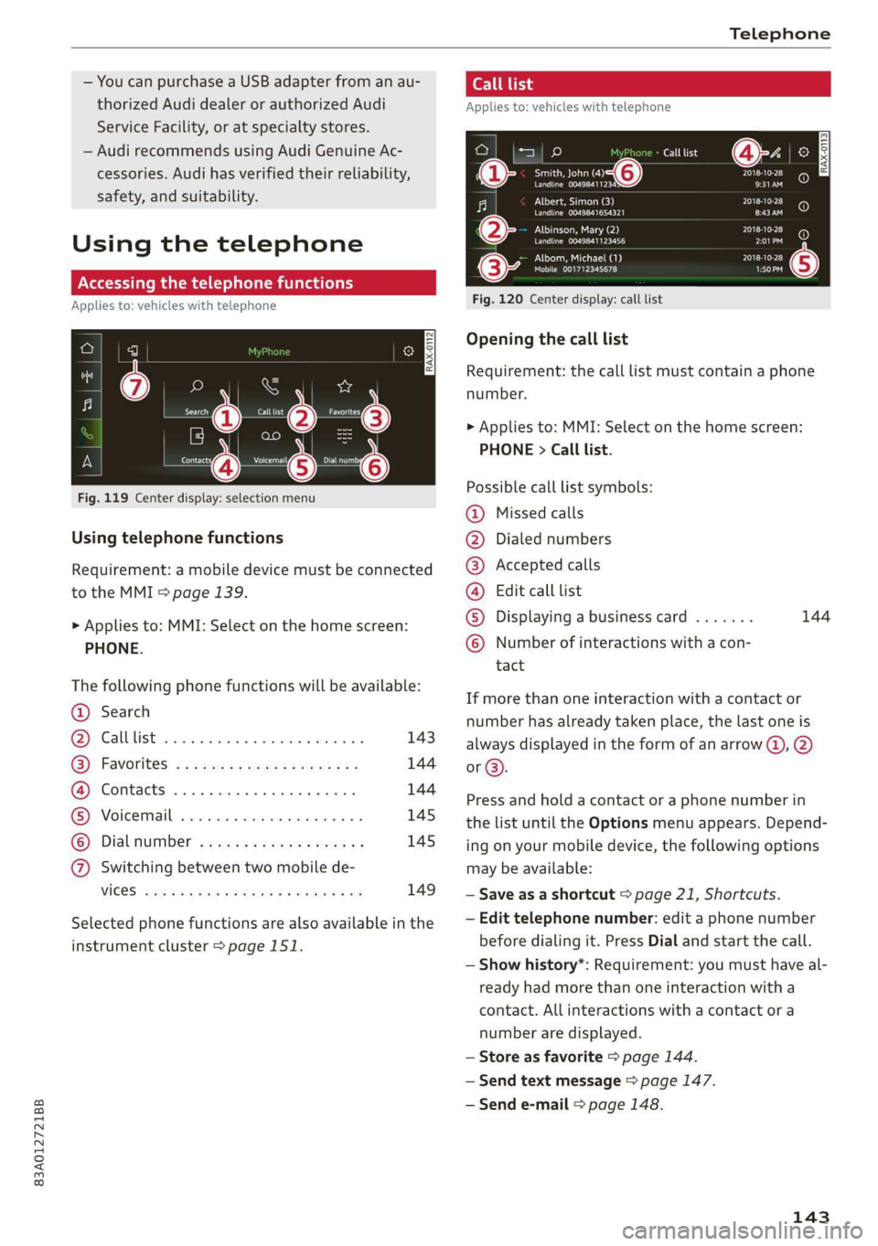 AUDI Q3 2020 Owners Manual 83A012721BB
Telephone
— You can purchase a USB adapter from an au-
thorized Audi dealer or authorized Audi
Service Facility, or at specialty stores.
— Audi recommends using Audi Genuine Ac AUDI Q3 2020 Owners Manual 83A012721BB
Telephone
— You can purchase a USB adapter from an au-
thorized Audi dealer or authorized Audi
Service Facility, or at specialty stores.
— Audi recommends using Audi Genuine Ac