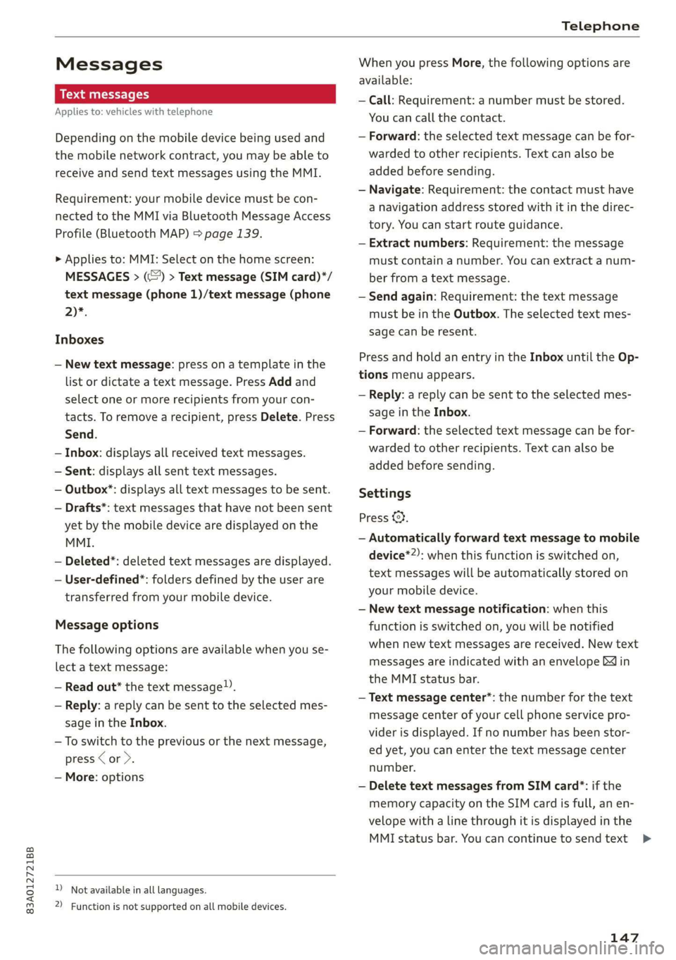 AUDI Q3 2020  Owners Manual 83A012721BB 
Telephone 
  
Messages 
Text messages 
Applies to: vehicles with telephone 
Depending on the mobile device being used and 
the mobile network contract, you may be able to 
receive and sen