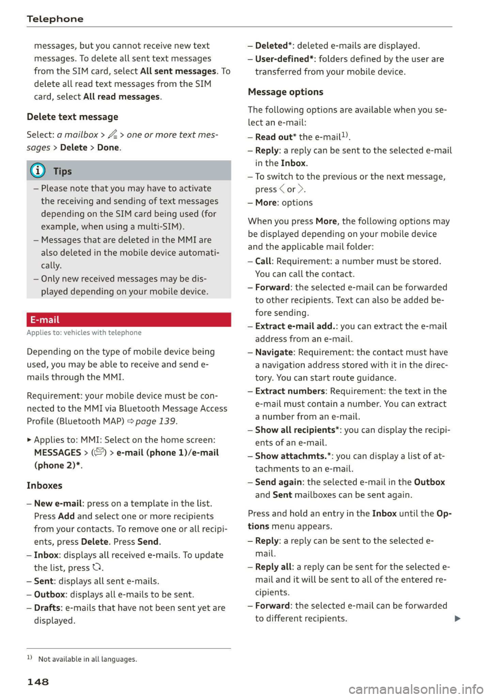 AUDI Q3 2020  Owners Manual Telephone 
  
messages, but you cannot receive new text 
messages. To delete all sent text messages 
from the SIM card, select All sent messages. To 
delete all read text messages from the SIM 
card, 