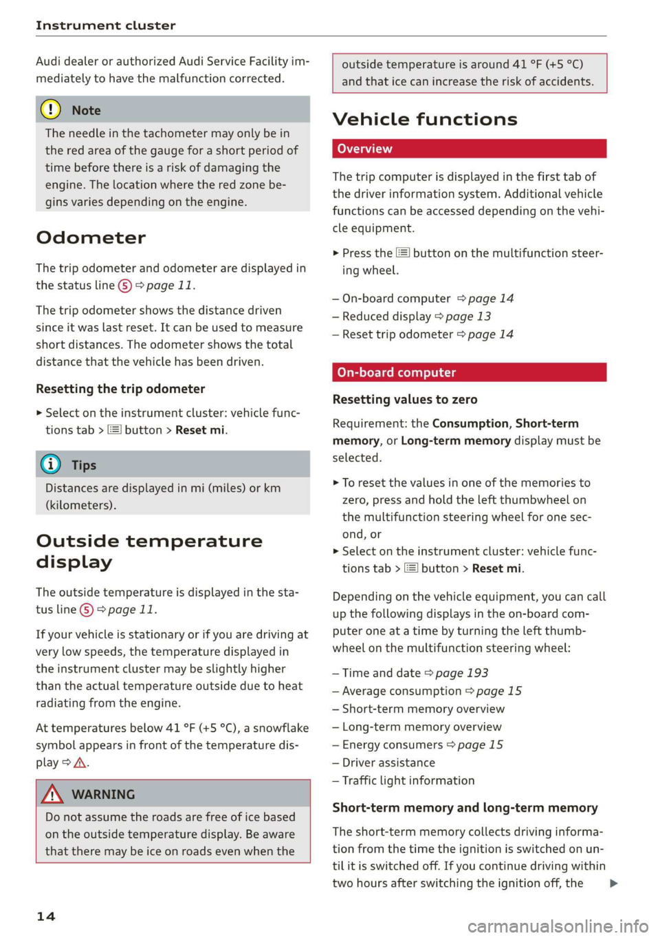 AUDI Q3 2020 Owners Manual Instrument cluster
Audi dealer or authorized Audi Service Facility im-
mediately to have the malfunction corrected.
() Note
The needle in the tachometer may only be in
the red area of the gaug AUDI Q3 2020 Owners Manual Instrument cluster
Audi dealer or authorized Audi Service Facility im-
mediately to have the malfunction corrected.
() Note
The needle in the tachometer may only be in
the red area of the gaug
