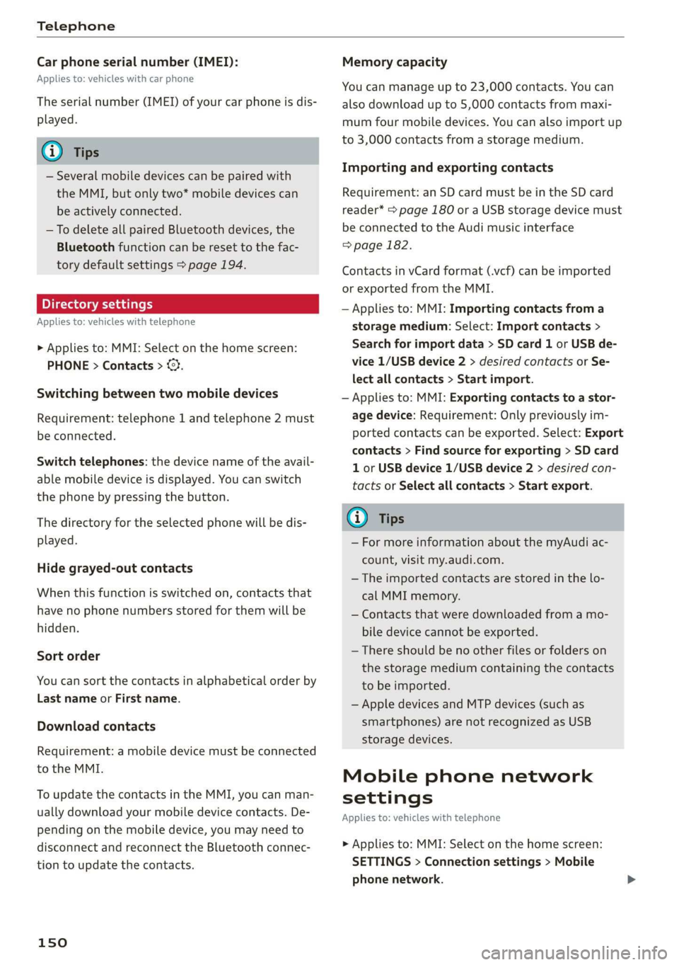 AUDI Q3 2020 Owners Manual Telephone
Car phone serial number (IMEI):
Applies to: vehicles with car phone
The serial number (IMEI) of your car phone is dis-
played.
@ Tips
— Several mobile devices can be paired with
AUDI Q3 2020 Owners Manual Telephone
Car phone serial number (IMEI):
Applies to: vehicles with car phone
The serial number (IMEI) of your car phone is dis-
played.
@ Tips
— Several mobile devices can be paired with