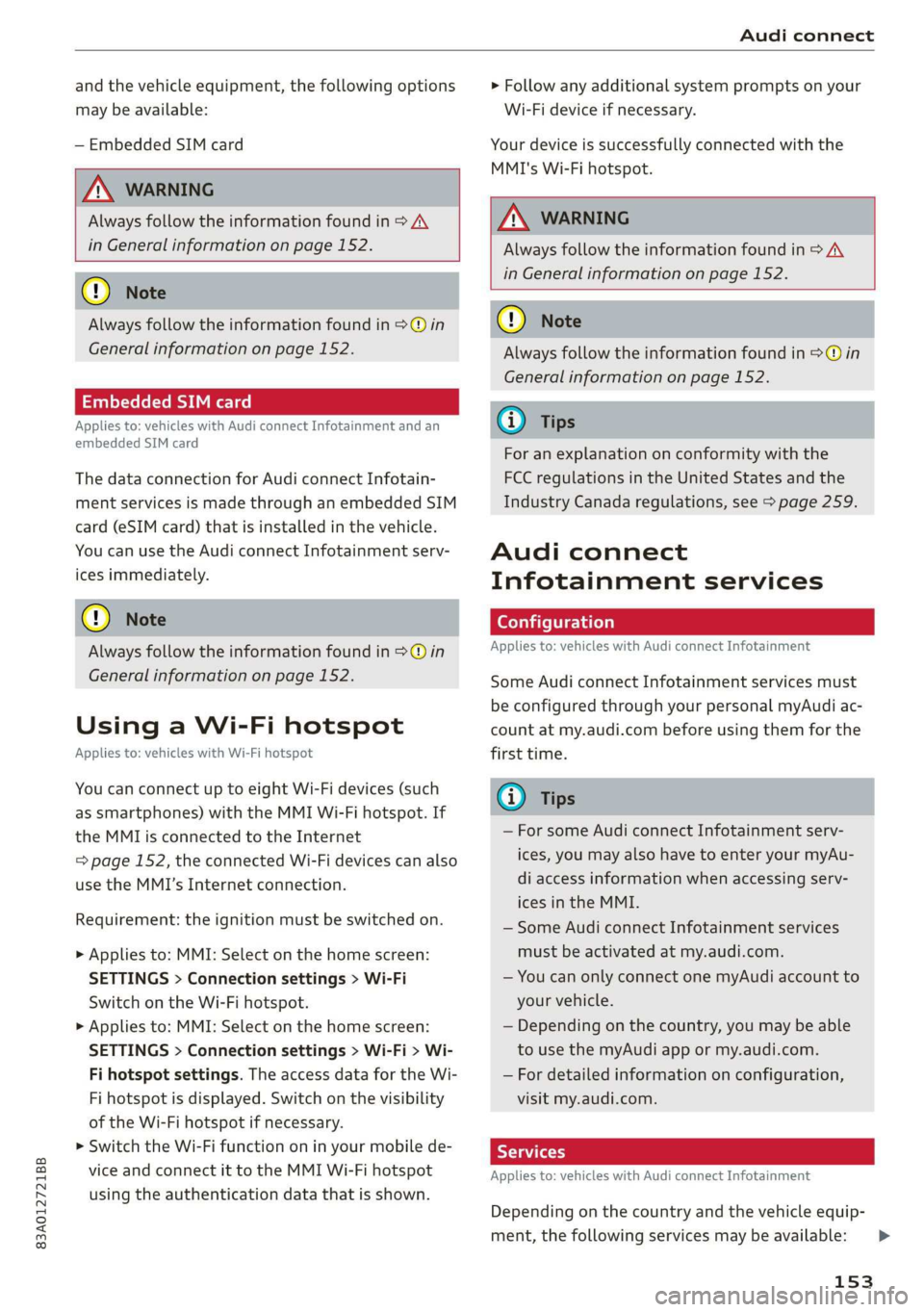 AUDI Q3 2020 Owners Manual 83A012721BB
Audi connect
and the vehicle equipment, the following options
may be available:
— Embedded SIM card
ZA WARNING
Always follow the information found in > AV
in General informa AUDI Q3 2020 Owners Manual 83A012721BB
Audi connect
and the vehicle equipment, the following options
may be available:
— Embedded SIM card
ZA WARNING
Always follow the information found in > AV
in General informa