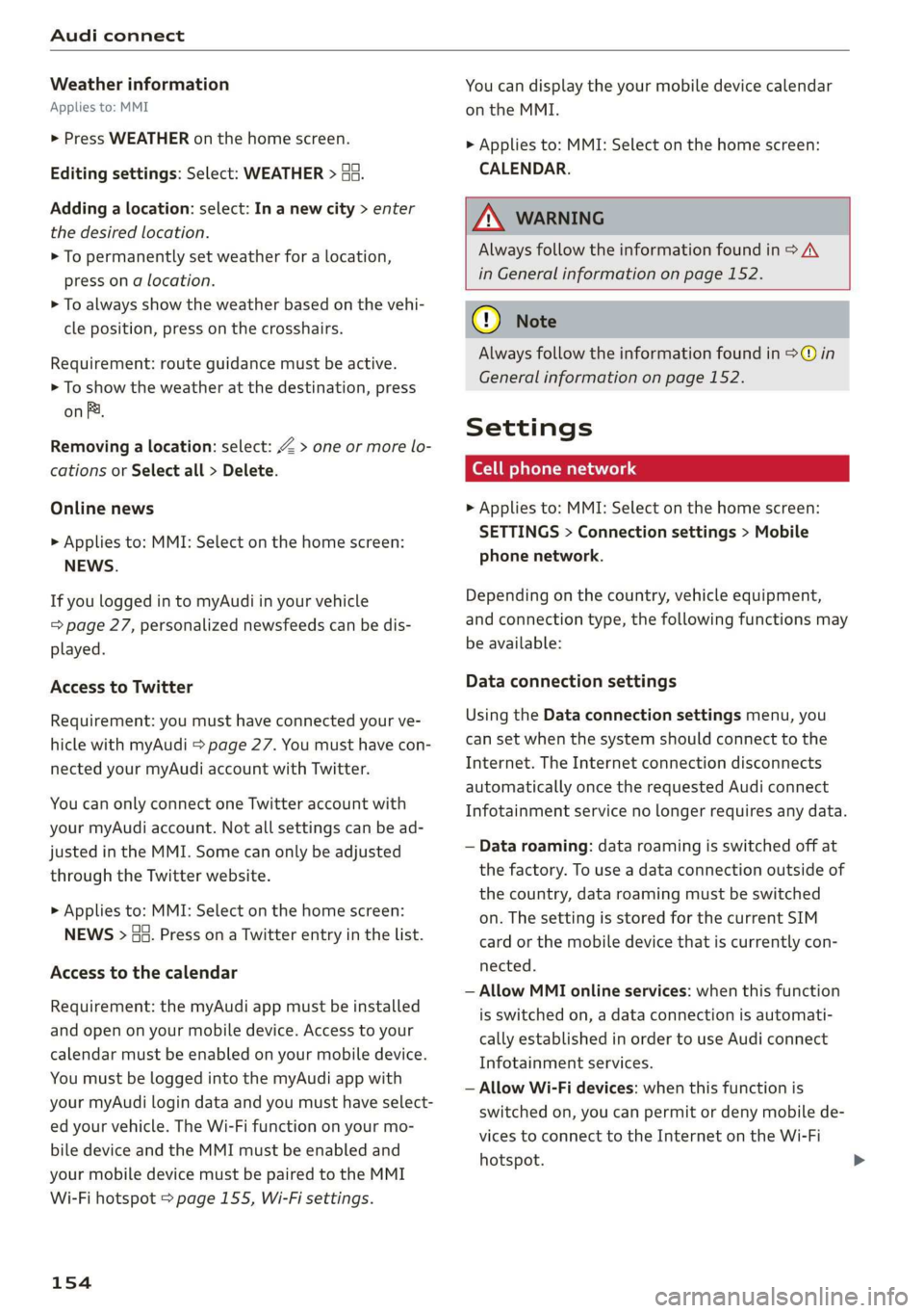 AUDI Q3 2020 Owners Manual Audi connect
Weather information
Applies to: MMI
> Press WEATHER on the home screen.
Editing settings: Select: WEATHER > Ga.
Adding a location: select: In a new city > enter
the desired locat AUDI Q3 2020 Owners Manual Audi connect
Weather information
Applies to: MMI
> Press WEATHER on the home screen.
Editing settings: Select: WEATHER > Ga.
Adding a location: select: In a new city > enter
the desired locat