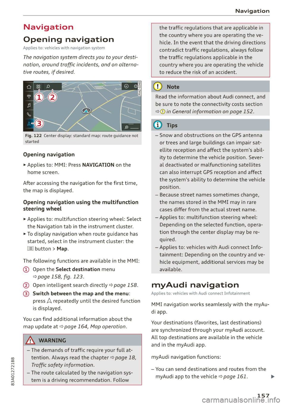 AUDI Q3 2020 Owners Manual 83A012721BB
Navigation
Navigation
Opening navigation
Applies to: vehicles with navigation system
The navigation system directs you to your desti-
nation, around traffic incidents, and on alte AUDI Q3 2020 Owners Manual 83A012721BB
Navigation
Navigation
Opening navigation
Applies to: vehicles with navigation system
The navigation system directs you to your desti-
nation, around traffic incidents, and on alte