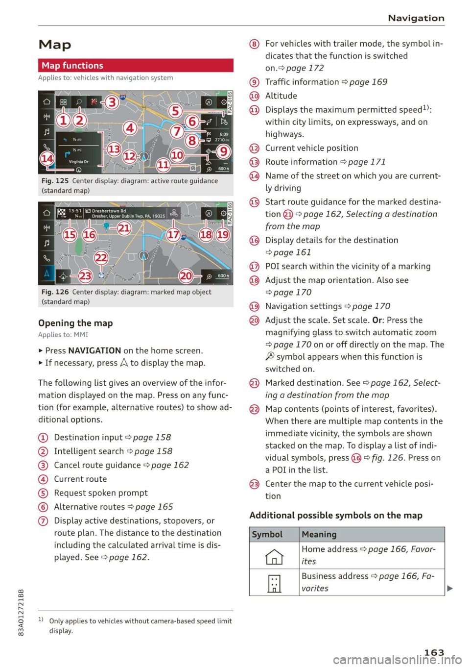 AUDI Q3 2020 Owners Manual 83A012721BB
Navigation
Map
Map functions
Applies to: vehicles with navigation system
Fig. 125 Center display: diagram: active route guidance
(standard map)
Fig. 126 Center display: dia AUDI Q3 2020 Owners Manual 83A012721BB
Navigation
Map
Map functions
Applies to: vehicles with navigation system
Fig. 125 Center display: diagram: active route guidance
(standard map)
Fig. 126 Center display: dia