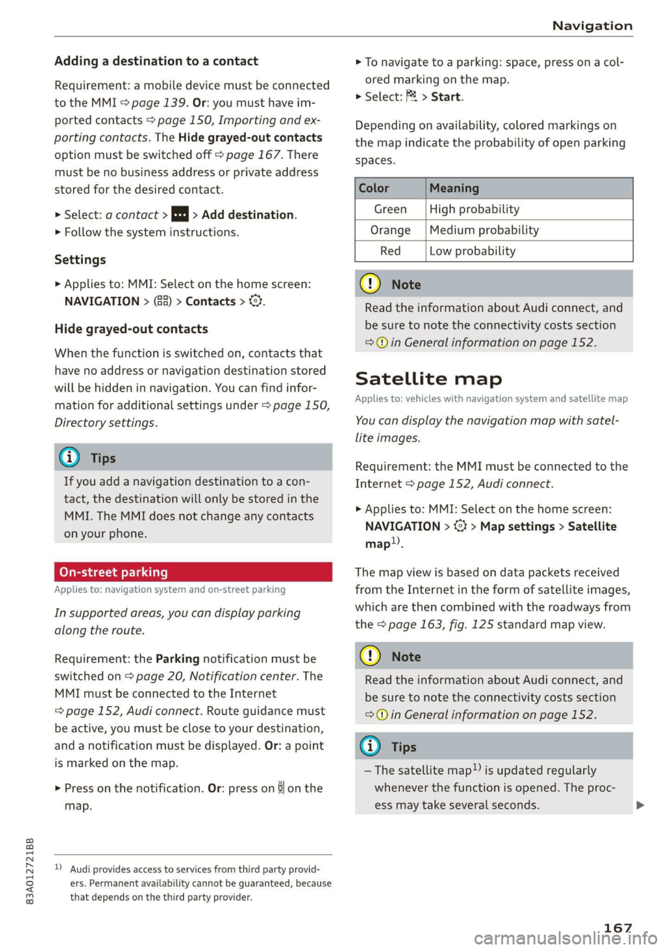 AUDI Q3 2020 Owners Manual 83A012721BB
Navigation
Adding a destination to a contact
Requirement: a mobile device must be connected
to the MMI > page 139. Or: you must have im-
ported contacts > page 150, Importing and e AUDI Q3 2020 Owners Manual 83A012721BB
Navigation
Adding a destination to a contact
Requirement: a mobile device must be connected
to the MMI > page 139. Or: you must have im-
ported contacts > page 150, Importing and e