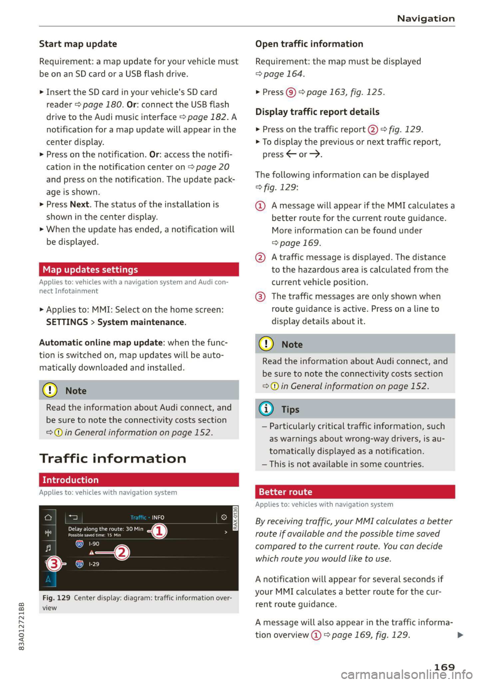 AUDI Q3 2020 Owners Manual 83A012721BB
Navigation
Start map update
Requirement: a map update for your vehicle must
be onan SD card or a USB flash drive.
> Insert the SD card in your vehicle's SD card
reader > page AUDI Q3 2020 Owners Manual 83A012721BB
Navigation
Start map update
Requirement: a map update for your vehicle must
be onan SD card or a USB flash drive.
> Insert the SD card in your vehicle's SD card
reader > page
