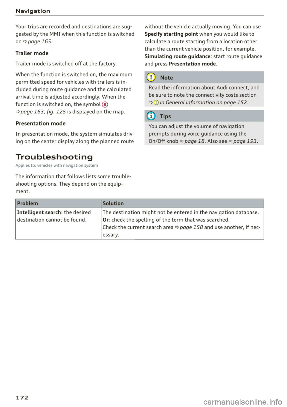 AUDI Q3 2020 Owners Manual Navigation
Your trips are recorded and destinations are sug-
gested by the MMI when this function is switched
on > page 165.
Trailer mode
Trailer mode is switched off at the factory.
When the AUDI Q3 2020 Owners Manual Navigation
Your trips are recorded and destinations are sug-
gested by the MMI when this function is switched
on > page 165.
Trailer mode
Trailer mode is switched off at the factory.
When the
