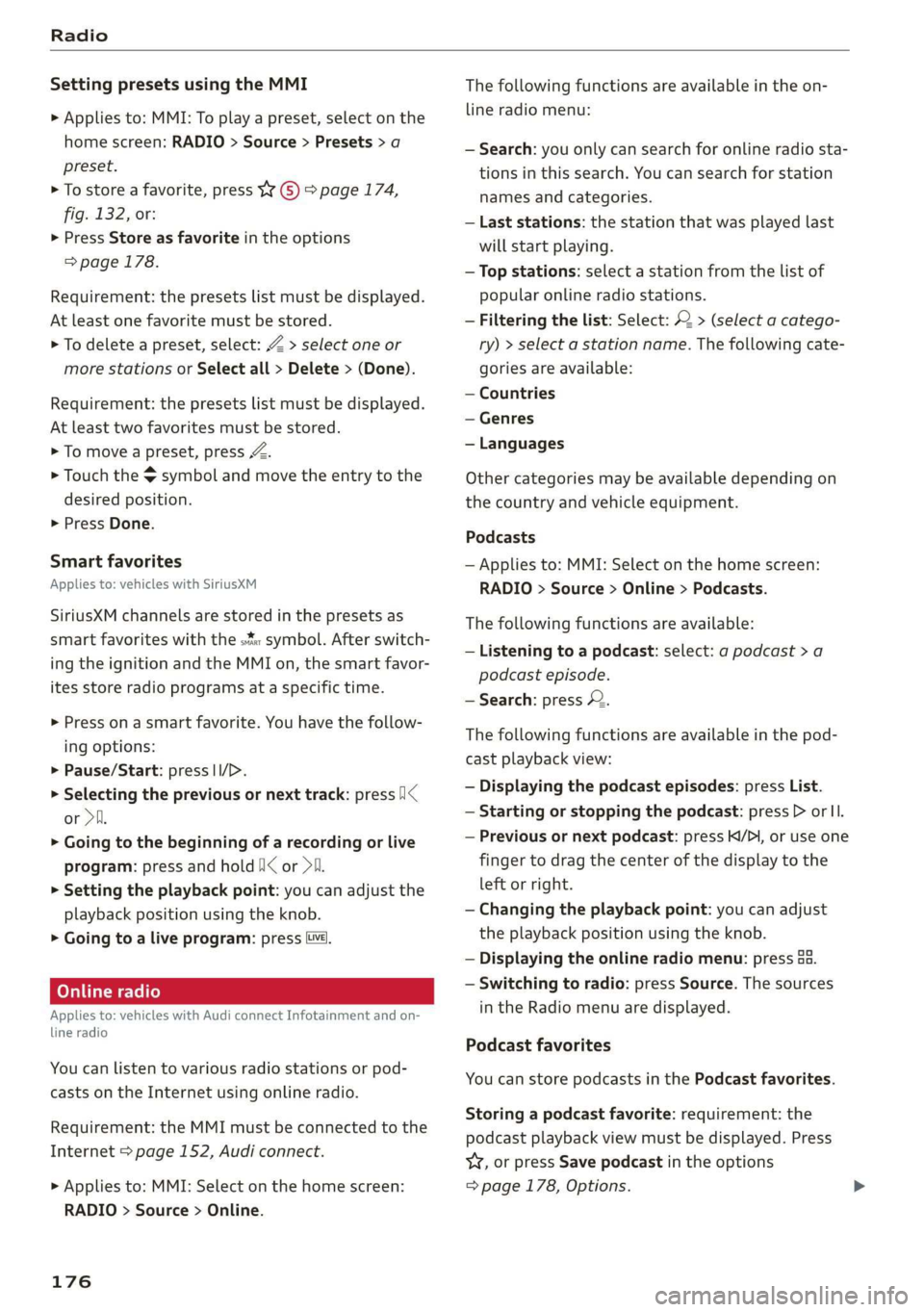 AUDI Q3 2020 Owners Manual Radio
Setting presets using the MMI
> Applies to: MMI: To play a preset, select on the
home screen: RADIO > Source > Presets > a
preset.
> To store a favorite, press YY © © page 174,
fig. 1 AUDI Q3 2020 Owners Manual Radio
Setting presets using the MMI
> Applies to: MMI: To play a preset, select on the
home screen: RADIO > Source > Presets > a
preset.
> To store a favorite, press YY © © page 174,
fig. 1