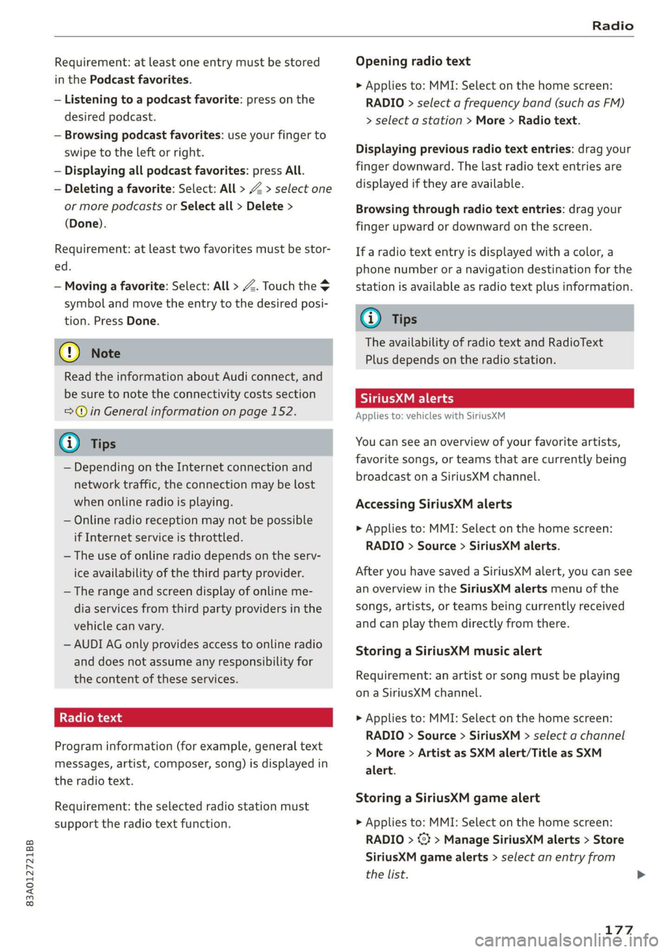 AUDI Q3 2020 Owners Manual 83A012721BB
Radio
Requirement: at least one entry must be stored
in the Podcast favorites.
— Listening to a podcast favorite: press on the
desired podcast.
— Browsing podcast favorites: u AUDI Q3 2020 Owners Manual 83A012721BB
Radio
Requirement: at least one entry must be stored
in the Podcast favorites.
— Listening to a podcast favorite: press on the
desired podcast.
— Browsing podcast favorites: u