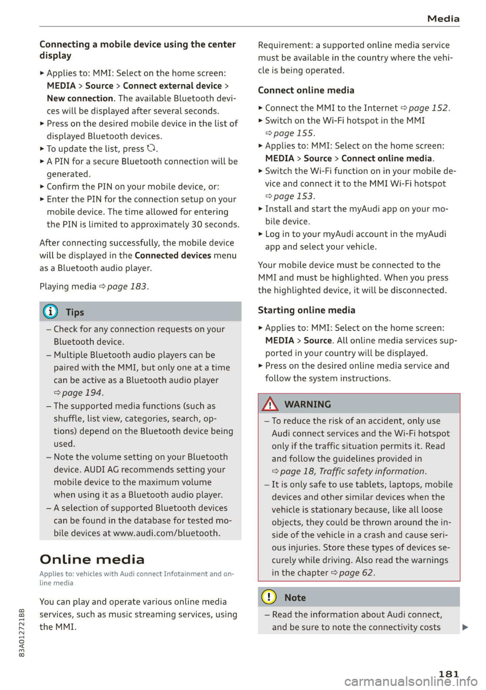 AUDI Q3 2020 Owners Manual 83A012721BB
Media
Connecting a mobile device using the center
display
> Applies to: MMI: Select on the home screen:
MEDIA > Source > Connect external device >
New connection. The available B AUDI Q3 2020 Owners Manual 83A012721BB
Media
Connecting a mobile device using the center
display
> Applies to: MMI: Select on the home screen:
MEDIA > Source > Connect external device >
New connection. The available B
