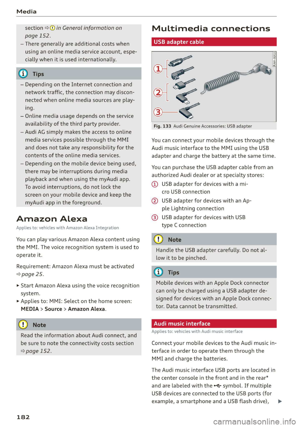 AUDI Q3 2020 Owners Manual Media
section >@ in General information on
page 152.
— There generally are additional costs when
using an online media service account, espe-
cially when it is used internationally.
G) Tips AUDI Q3 2020 Owners Manual Media
section >@ in General information on
page 152.
— There generally are additional costs when
using an online media service account, espe-
cially when it is used internationally.
G) Tips