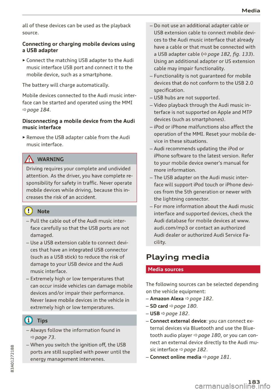 AUDI Q3 2020 Owners Manual 83A012721BB
Media
all of these devices can be used as the playback
source.
Connecting or charging mobile devices using
a USB adapter
> Connect the matching USB adapter to the Audi
music inte AUDI Q3 2020 Owners Manual 83A012721BB
Media
all of these devices can be used as the playback
source.
Connecting or charging mobile devices using
a USB adapter
> Connect the matching USB adapter to the Audi
music inte