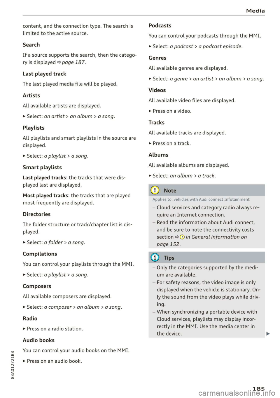 AUDI Q3 2020 Owners Manual 83A012721BB
Media
content, and the connection type. The search is
limited to the active source.
Search
If a source supports the search, then the catego-
ry is displayed > page 187.
Last play AUDI Q3 2020 Owners Manual 83A012721BB
Media
content, and the connection type. The search is
limited to the active source.
Search
If a source supports the search, then the catego-
ry is displayed > page 187.
Last play