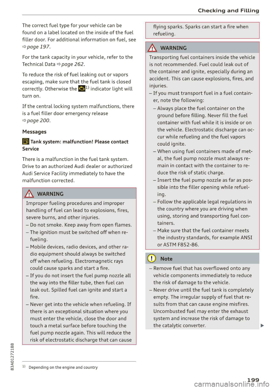 AUDI Q3 2020 Owners Manual 83A012721BB
Checking and Filling
The correct fuel type for your vehicle can be
found ona label located on the inside of the fuel
filler door. For additional information on fuel, see
=> page 19 AUDI Q3 2020 Owners Manual 83A012721BB
Checking and Filling
The correct fuel type for your vehicle can be
found ona label located on the inside of the fuel
filler door. For additional information on fuel, see
=> page 19