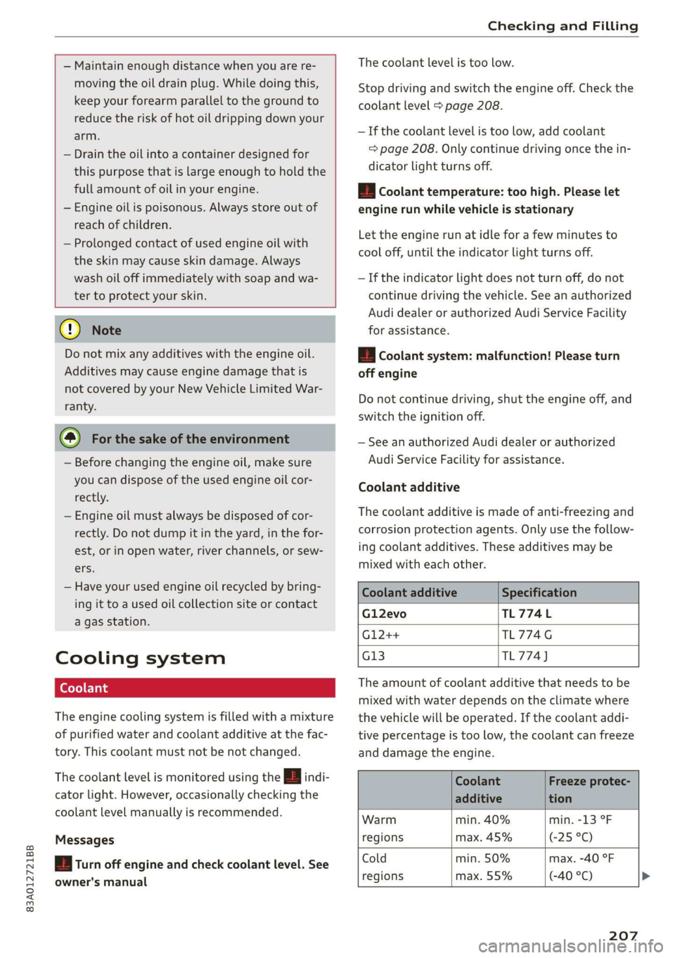 AUDI Q3 2020 User Guide 83A012721BB
Checking and Filling
— Maintain enough distance when you are re-
moving the oil drain plug. While doing this,
keep your forearm parallel to the ground to
reduce the risk of h AUDI Q3 2020 User Guide 83A012721BB
Checking and Filling
— Maintain enough distance when you are re-
moving the oil drain plug. While doing this,
keep your forearm parallel to the ground to
reduce the risk of h