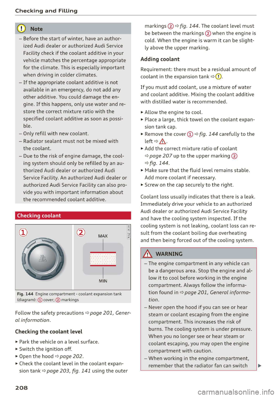 AUDI Q3 2020 Owners Manual Checking and Filling
@) Note
— Before the start of winter, have an author-
ized Audi dealer or authorized Audi Service
Facility check if the coolant additive in your
vehicle matches the per AUDI Q3 2020 Owners Manual Checking and Filling
@) Note
— Before the start of winter, have an author-
ized Audi dealer or authorized Audi Service
Facility check if the coolant additive in your
vehicle matches the per