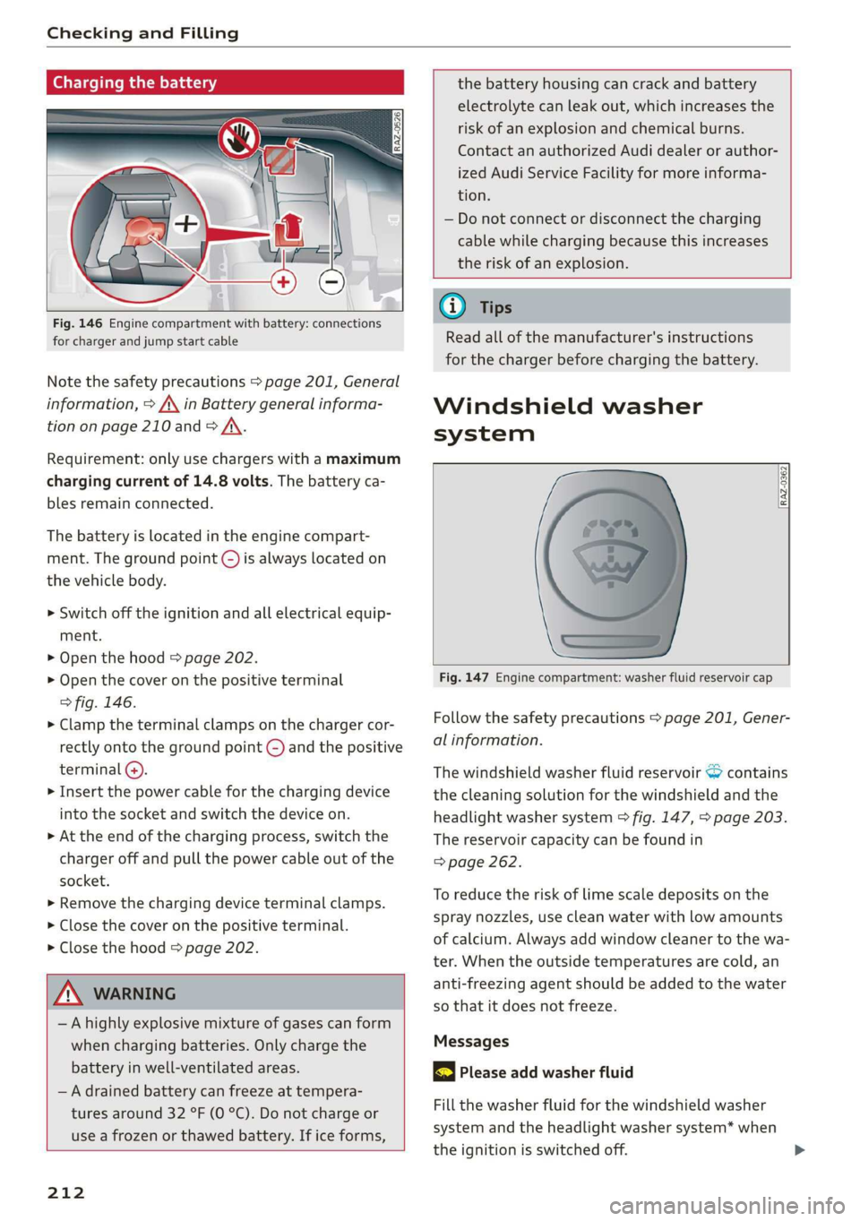AUDI Q3 2020 Owners Manual Checking and Filling
Charging the battery
Fig. 146 Engine compartment with battery: connections
for charger and jump start cable
Note the safety precautions > page 201, General
informati AUDI Q3 2020 Owners Manual Checking and Filling
Charging the battery
Fig. 146 Engine compartment with battery: connections
for charger and jump start cable
Note the safety precautions > page 201, General
informati