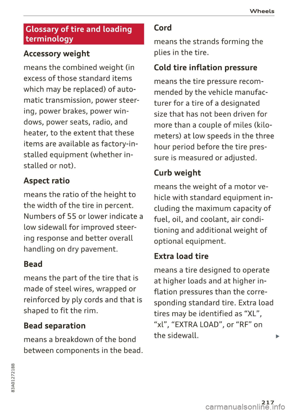AUDI Q3 2020 Owners Manual 83A012721BB
Wheels
Glossary of tire and loading
terminology
Accessory weight
means the combined weight (in
excess of those standard items
which may be replaced) of auto-
matic transmission, AUDI Q3 2020 Owners Manual 83A012721BB
Wheels
Glossary of tire and loading
terminology
Accessory weight
means the combined weight (in
excess of those standard items
which may be replaced) of auto-
matic transmission,