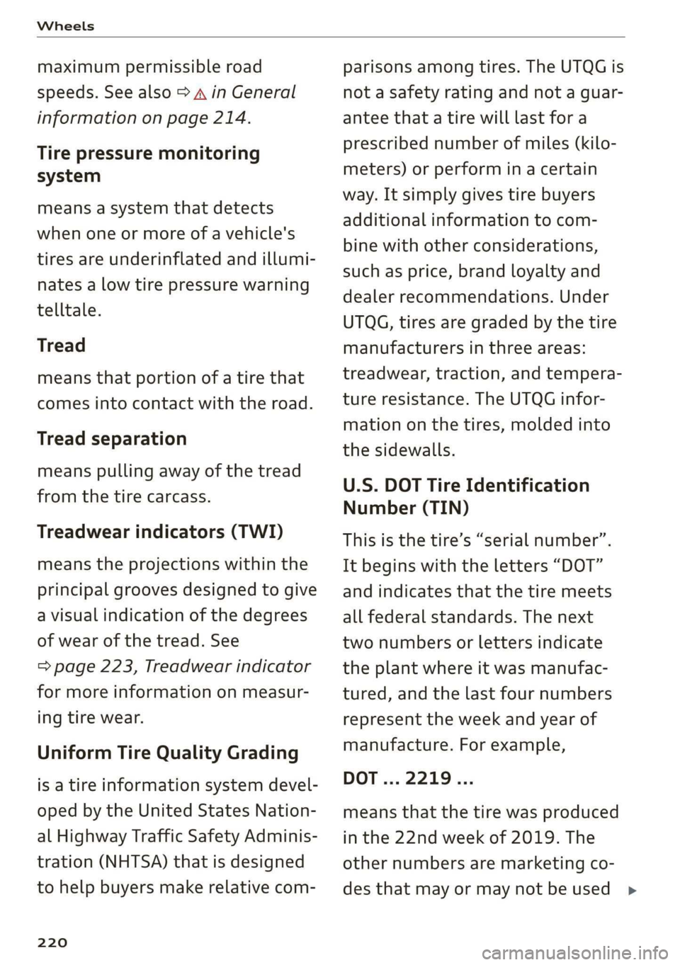 AUDI Q3 2020 Owners Manual Wheels
maximum permissible road
speeds. See also > A in General
information on page 214.
Tire pressure monitoring
system
means a system that detects
when one or more of a vehicle's
tire AUDI Q3 2020 Owners Manual Wheels
maximum permissible road
speeds. See also > A in General
information on page 214.
Tire pressure monitoring
system
means a system that detects
when one or more of a vehicle's
tire