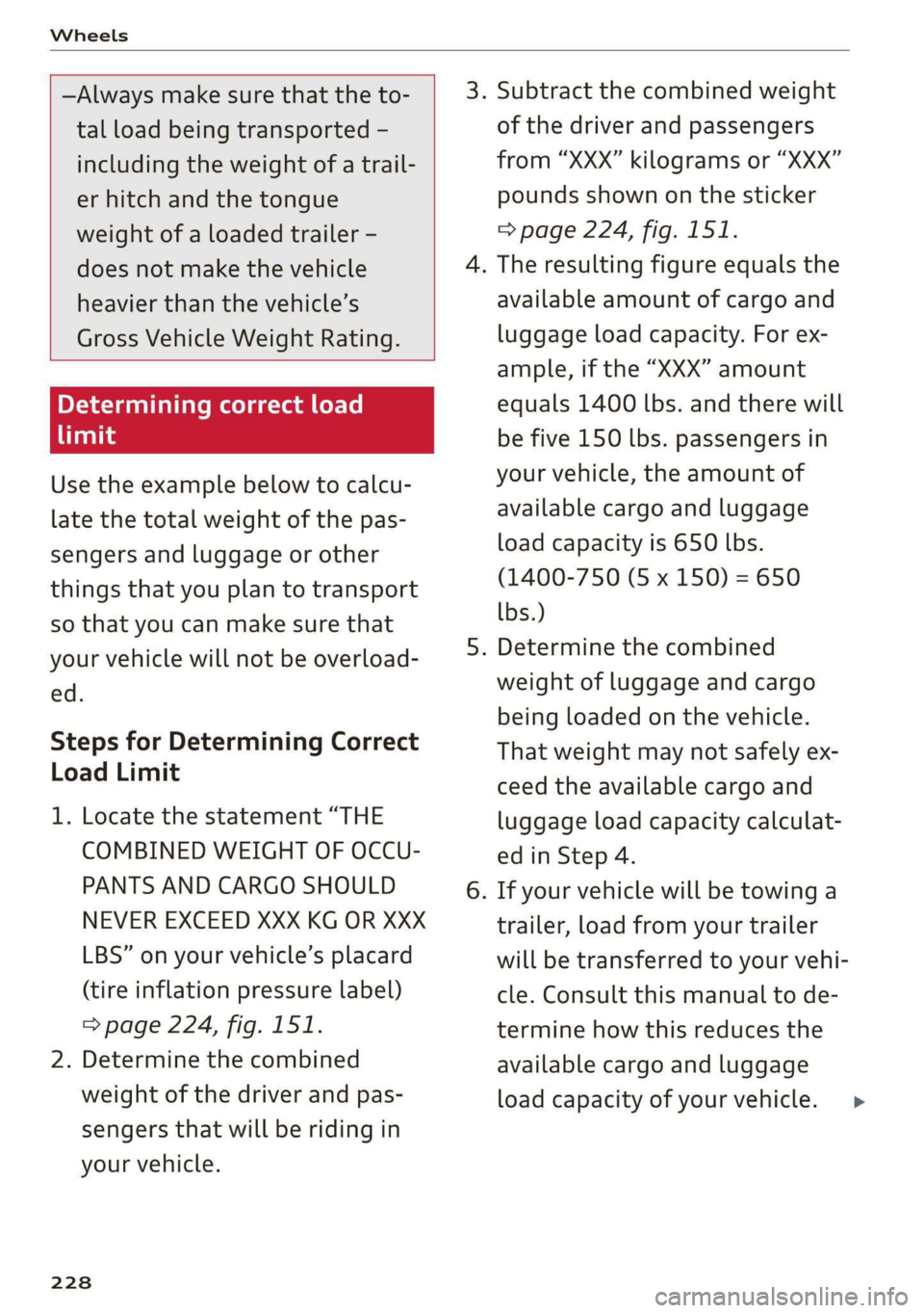 AUDI Q3 2020 Owners Manual Wheels
—Always make sure that the to-
tal load being transported -
including the weight of a trail-
er hitch and the tongue
weight of a loaded trailer -
does not make the vehicle
heavie AUDI Q3 2020 Owners Manual Wheels
—Always make sure that the to-
tal load being transported -
including the weight of a trail-
er hitch and the tongue
weight of a loaded trailer -
does not make the vehicle
heavie