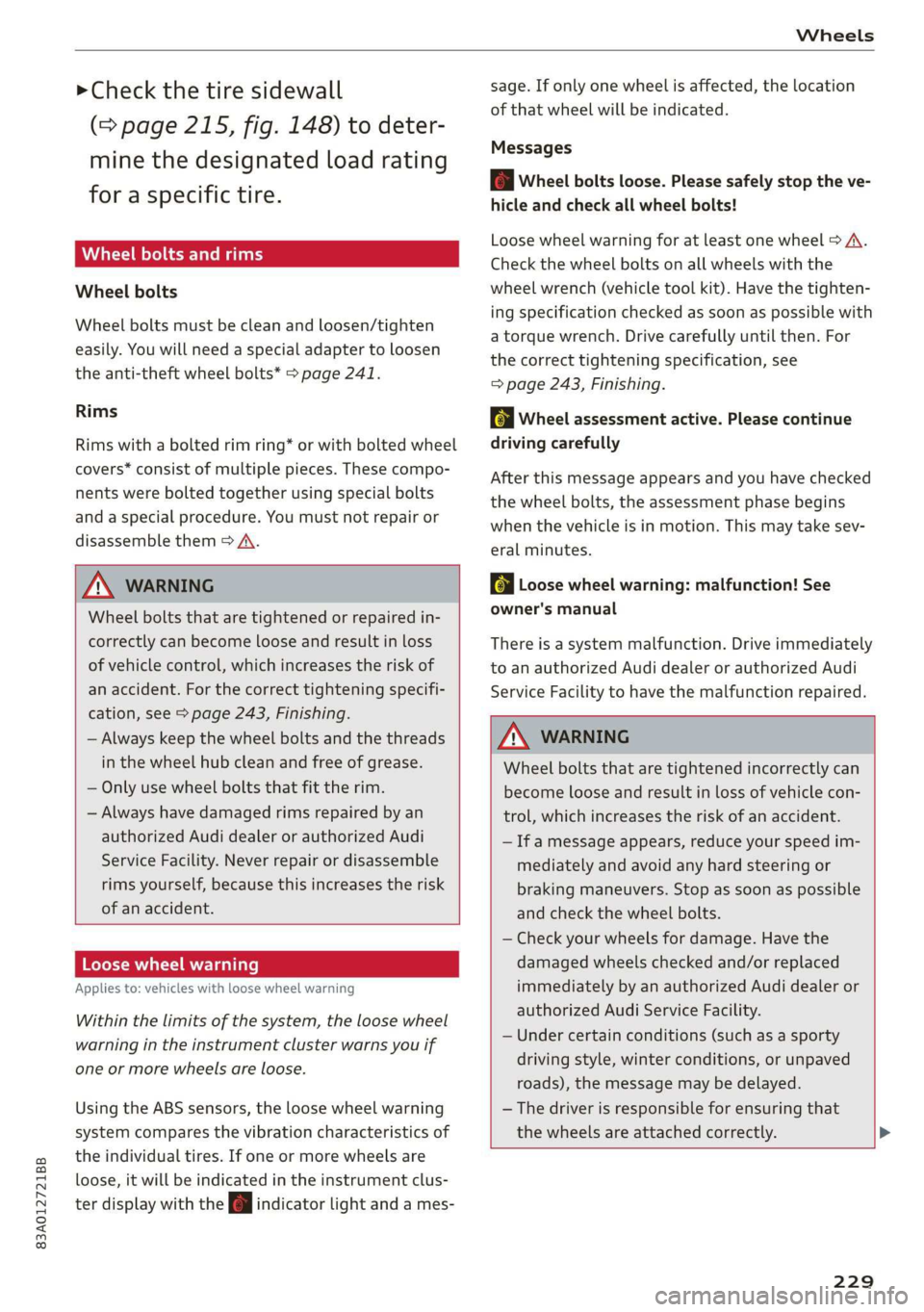 AUDI Q3 2020 Owners Manual 83A012721BB
Wheels
>Check the tire sidewall
(=> page 215, fig. 148) to deter-
mine the designated load rating
for a specific tire.
Wheel bolts and rims
Wheel bolts
Wheel bolts must be clean AUDI Q3 2020 Owners Manual 83A012721BB
Wheels
>Check the tire sidewall
(=> page 215, fig. 148) to deter-
mine the designated load rating
for a specific tire.
Wheel bolts and rims
Wheel bolts
Wheel bolts must be clean