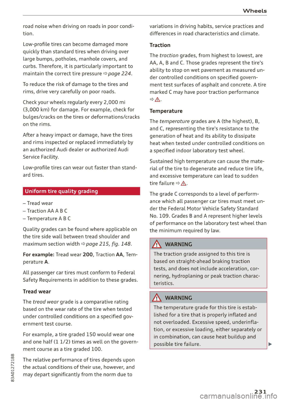 AUDI Q3 2020 Owners Manual 83A012721BB
Wheels
road noise when driving on roads in poor condi-
tion.
Low-profile tires can become damaged more
quickly than standard tires when driving over
large bumps, potholes, manhol AUDI Q3 2020 Owners Manual 83A012721BB
Wheels
road noise when driving on roads in poor condi-
tion.
Low-profile tires can become damaged more
quickly than standard tires when driving over
large bumps, potholes, manhol