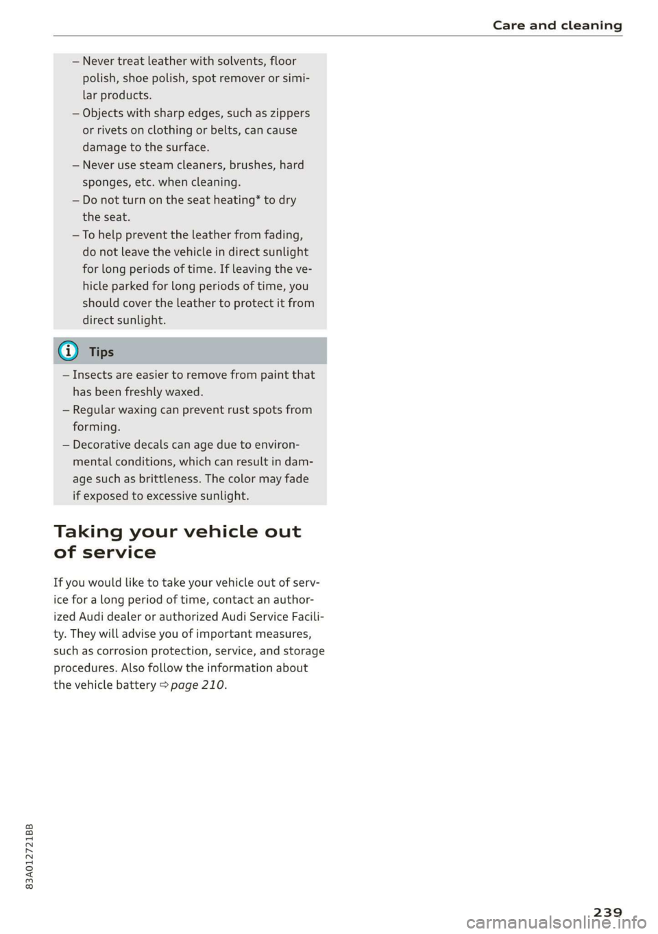 AUDI Q3 2020 Owners Manual 83A012721BB
Care and cleaning
— Never treat leather with solvents, floor
polish, shoe polish, spot remover or simi-
lar products.
— Objects with sharp edges, such as zippers
or rivets on AUDI Q3 2020 Owners Manual 83A012721BB
Care and cleaning
— Never treat leather with solvents, floor
polish, shoe polish, spot remover or simi-
lar products.
— Objects with sharp edges, such as zippers
or rivets on