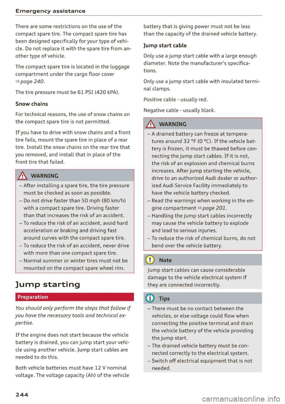 AUDI Q3 2020 Owners Manual Emergency assistance
There are some restrictions on the use of the
compact spare tire. The compact spare tire has
been designed specifically for your type of vehi-
cle. Do not replace it with t AUDI Q3 2020 Owners Manual Emergency assistance
There are some restrictions on the use of the
compact spare tire. The compact spare tire has
been designed specifically for your type of vehi-
cle. Do not replace it with t