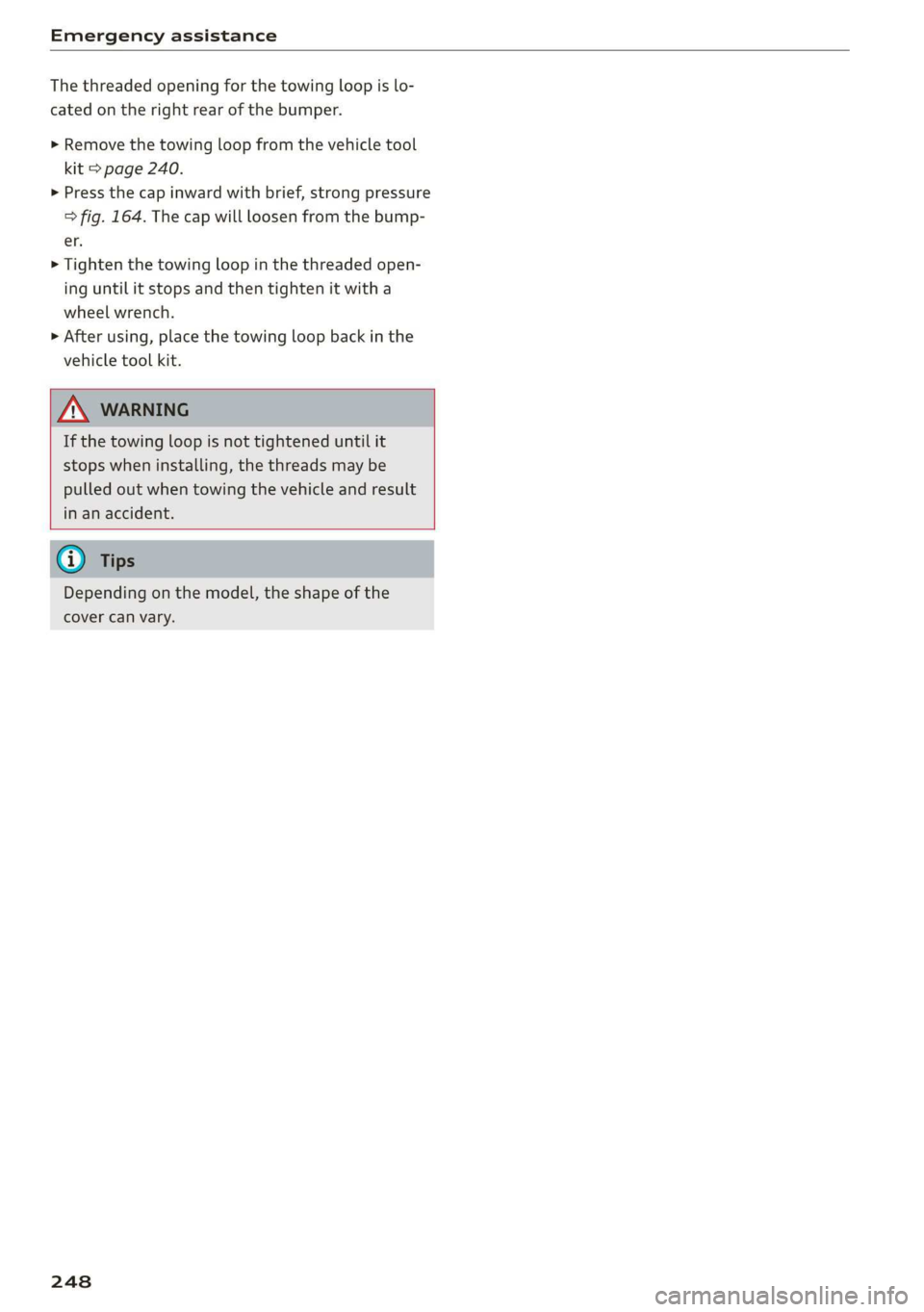 AUDI Q3 2020 Owners Manual Emergency assistance
The threaded opening for the towing loop is lo-
cated on the right rear of the bumper.
> Remove the towing loop from the vehicle tool
kit > page 240.
> Press the cap inwa AUDI Q3 2020 Owners Manual Emergency assistance
The threaded opening for the towing loop is lo-
cated on the right rear of the bumper.
> Remove the towing loop from the vehicle tool
kit > page 240.
> Press the cap inwa