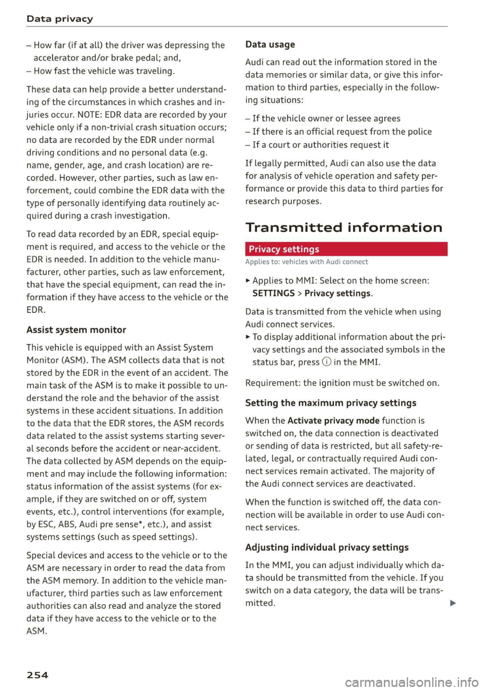 AUDI Q3 2020 Owners Manual Data privacy
— How far (if at all) the driver was depressing the
accelerator and/or brake pedal; and,
— How fast the vehicle was traveling.
These data can help provide a better understand- AUDI Q3 2020 Owners Manual Data privacy
— How far (if at all) the driver was depressing the
accelerator and/or brake pedal; and,
— How fast the vehicle was traveling.
These data can help provide a better understand-