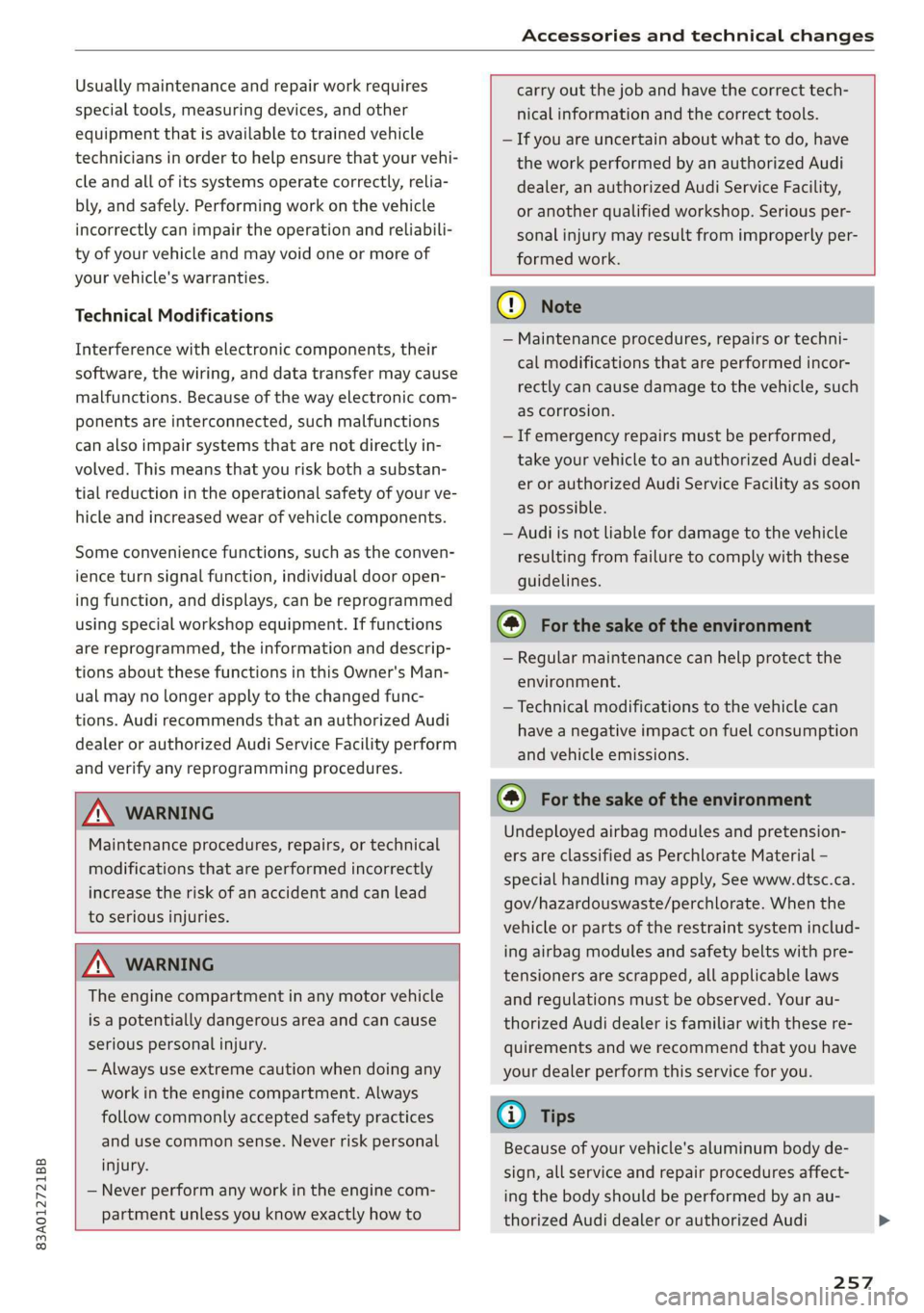 AUDI Q3 2020 Owners Manual 83A012721BB
Accessories and technical changes
Usually maintenance and repair work requires
special tools, measuring devices, and other
equipment that is available to trained vehicle
technician AUDI Q3 2020 Owners Manual 83A012721BB
Accessories and technical changes
Usually maintenance and repair work requires
special tools, measuring devices, and other
equipment that is available to trained vehicle
technician